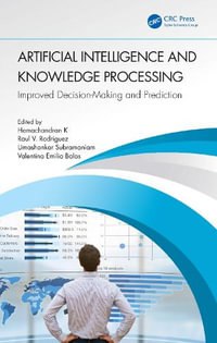 Artificial Intelligence and Knowledge Processing : Improved Decision-Making and Prediction - Hemachandran K