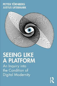 Seeing Like a Platform : An Inquiry Into the Condition of Digital Modernity - Petter Törnberg