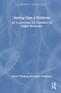 Seeing Like a Platform : An Inquiry Into the Condition of Digital Modernity - Petter Törnberg