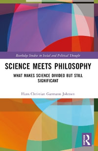 Science Meets Philosophy : What Makes Science Divided but Still Significant - Hans Christian Garmann Johnsen