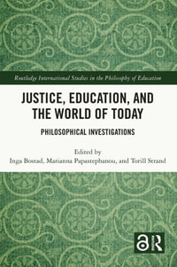 Justice, Education, and the World of Today : Philosophical Investigations - Inga Bostad