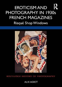 Eroticism and Photography in 1930s French Magazines : Risquae Shop Windows - Alix Agret