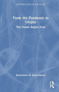 From the Pandemic to Utopia : The Future Begins Now - Boaventura de Sousa Santos