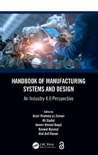 Handbook of Manufacturing Systems and Design : An Industry 4.0 Perspective - Uzair Khaleeq uz Zaman