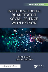 Introduction to Quantitative Social Science with Python : Chapman & Hall/CRC the Python - Weiqi Zhang