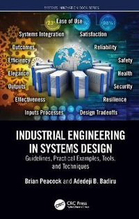 Industrial Engineering in Systems Design : Guidelines, Practical Examples, Tools, and Techniques - Brian Peacock