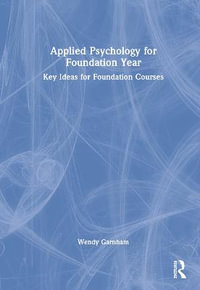 Applied Psychology for Foundation Year : Key Ideas for Foundation Courses - Wendy Garnham