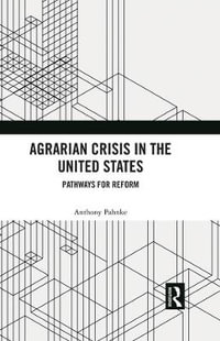 Agrarian Crisis in the United States : Pathways for Reform - Anthony Pahnke