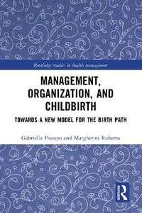 Management, Organization, and Childbirth : Towards a New Model for the Birth Path - Gabriella Piscopo