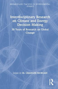 Interdisciplinary Research on Climate and Energy Decision Making : 30 Years of Research on Global Change - M. Granger Morgan