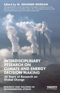 Interdisciplinary Research on Climate and Energy Decision Making : 30 Years of Research on Global Change - M. Granger Morgan