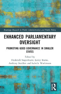 Enhanced Parliamentary Oversight : Promoting Good Governance in Smaller States - Frederick Stapenhurst