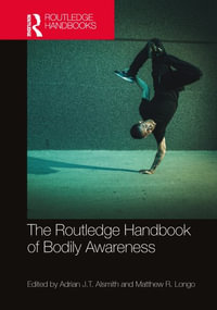 The Routledge Handbook of Bodily Awareness : Routledge Handbooks in Philosophy - Adrian J.T.  Alsmith