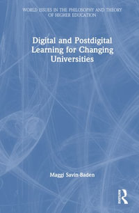 Digital and Postdigital Learning for Changing Universities : World Issues in the Philosophy and Theory of Higher Education - Maggi Savin-Baden