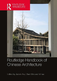 Routledge Handbook of Chinese Architecture : Social Production of Buildings and Spaces in History - Chen Wei