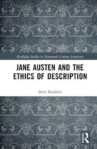 Jane Austen and the Ethics of Description : Routledge Studies in Nineteenth Century Literature - Brett Bourbon