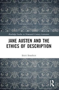 Jane Austen and the Ethics of Description : Routledge Studies in Nineteenth Century Literature - Brett Bourbon