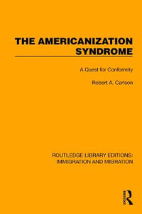 The Americanization Syndrome : A Quest for Conformity - Robert A. Carlson