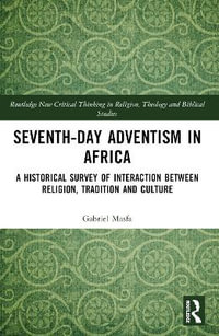 Seventh-Day Adventism in Africa : A Historical Survey of The Interaction Between Religion, Traditions, and Culture - Gabriel Masfa