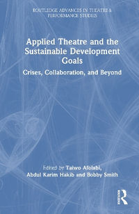 Applied Theatre and the Sustainable Development Goals : Crises, Collaboration, and Beyond - Taiwo Afolabi