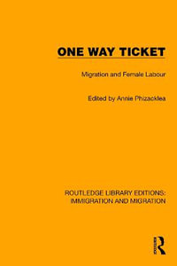 One Way Ticket : Migration and Female Labour - Annie Phizacklea