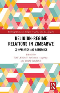 Religion-Regime Relations in Zimbabwe : Co-operation and Resistance - Ezra Chitando