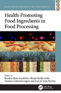 Health-Promoting Food Ingredients during Processing : Food Biotechnology and Engineering - Rosalva Mora-Escobedo