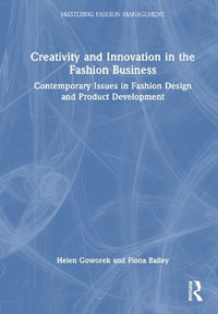 Creativity and Innovation in the Fashion Business : Contemporary Issues in Fashion Design and Product Development - Helen Goworek