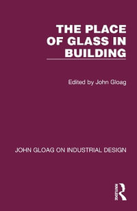 The Place of Glass in Building : John Gloag on Industrial Design - John Gloag