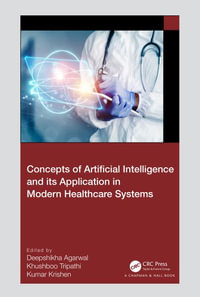 Concepts of Artificial Intelligence and its Application in Modern Healthcare Systems - Deepshikha Agarwal