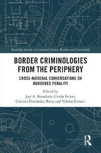 Border Criminologies from the Periphery : Cross-National Conversations on Bordered Penality - José A. Brandariz