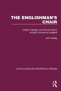 The Englishman's Chair : Origins, Design, and Social History of Seat Furniture in England - John Gloag