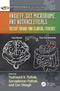 Anxiety, Gut Microbiome, and Nutraceuticals : Recent Trends and Clinical Evidence - Yashwant V. Pathak