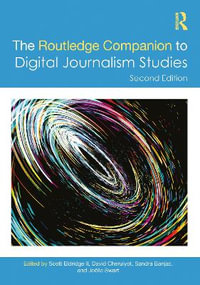 The Routledge Companion to Digital Journalism Studies : Routledge Journalism Companions - Scott A. Eldridge II