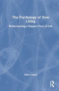 The Psychology of Slow Living : Rediscovering a Happier Pace of Life - Elliot Cohen