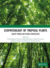 Ecophysiology of Tropical Plants : Recent Trends and Future Perspectives - Sachchidanand Tripathi