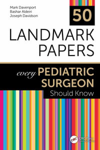 50 Landmark Papers every Pediatric Surgeon Should Know : 50 Landmark Papers - Mark Davenport