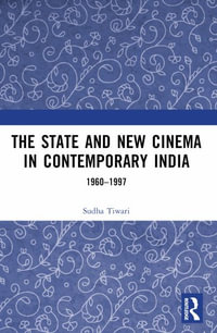 The State and New Cinema in Contemporary India : 1960-1997 - Sudha Tiwari