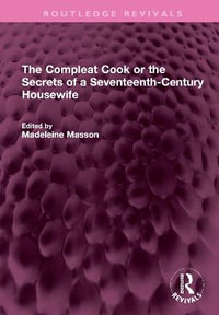 The Compleat Cook or the Secrets of a Seventeenth-Century Housewife : Routledge Revivals - Rebecca Price