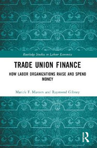 Trade Union Finance : How Labor Organizations Raise and Spend Money - Marick F. Masters