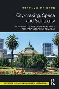 City-making, Space and Spirituality : A Community-Based Urban Praxis with Reflections from South Africa - StÃ©phan de Beer