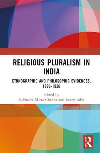 Religious Pluralism in India : Ethnographic and Philosophic Evidences, 1886-1936 - Subhadra Mitra Channa