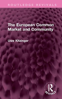 The European Common Market and Community : Routledge Revivals - Uwe Kitzinger