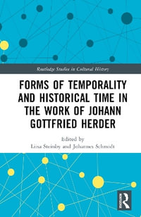 Forms of Temporality and Historical Time in the Work of Johann Gottfried Herder : Routledge Studies in Cultural History - Liisa Steinby