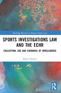 Sports Investigations Law and the ECHR : Collection, Use and Exchange of Intelligence - BjÃ¶rn Hessert