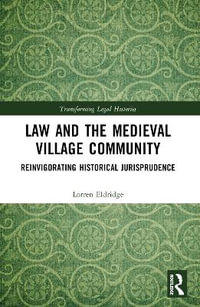 Law and the Medieval Village Community : Reinvigorating Historical Jurisprudence - Lorren Eldridge