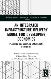 An Integrated Infrastructure Delivery Model for Developing Economies : Planning and Delivery Management Attributes - Rembuluwani Bethuel Netshiswinzhe