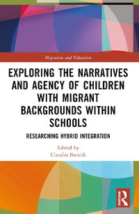 Exploring the Narratives and Agency of Children with Migrant Backgrounds within Schools : Researching Hybrid Integration - Claudio Baraldi