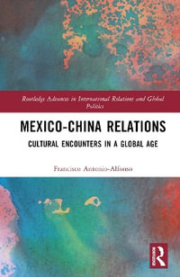 Mexico-China Relations : Cultural Encounters in a Global Age - Francisco Antonio-Alfonso