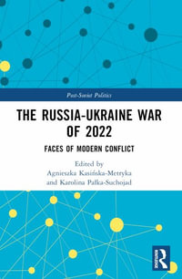 The Russia-Ukraine War of 2022 : Faces of Modern Conflict - Agnieszka KasiÅ?ska-Metryka